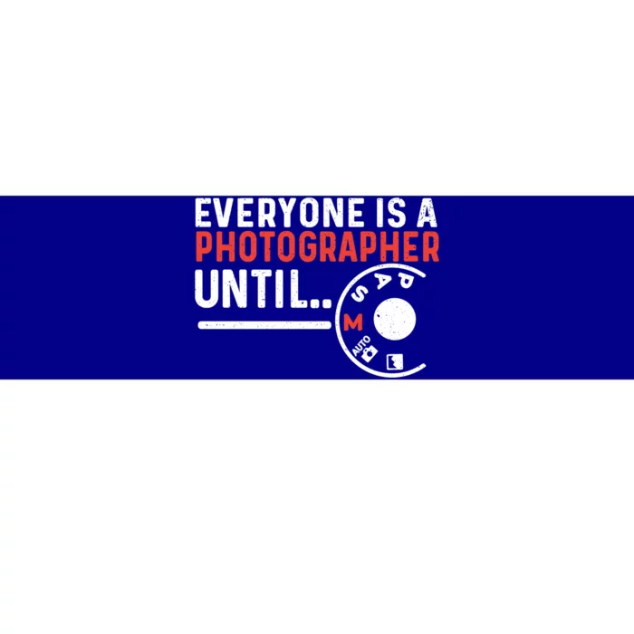 Everyone Is A Photographer Untill Ual Mode Photography Gift Bumper Sticker