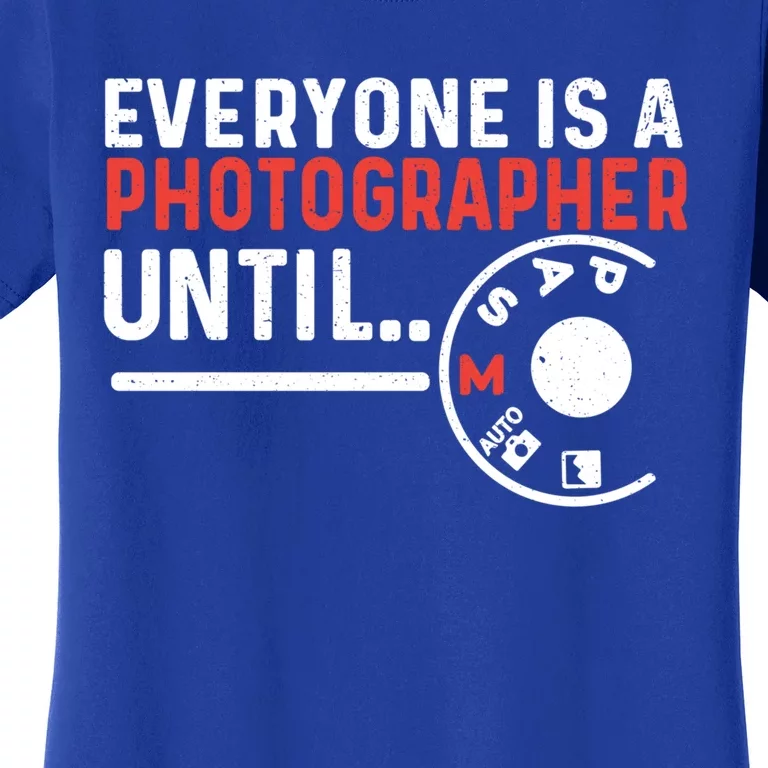 Everyone Is A Photographer Untill Ual Mode Photography Gift Women's T-Shirt