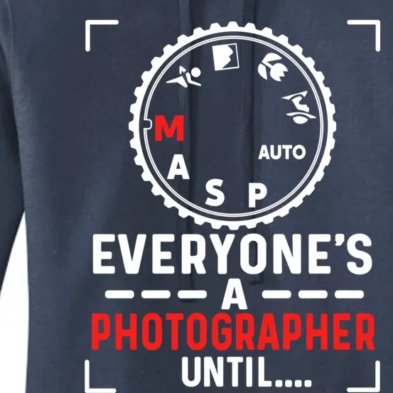 Everyone Is A Photographer Untill Ual Mode Photography Gift Women's Pullover Hoodie