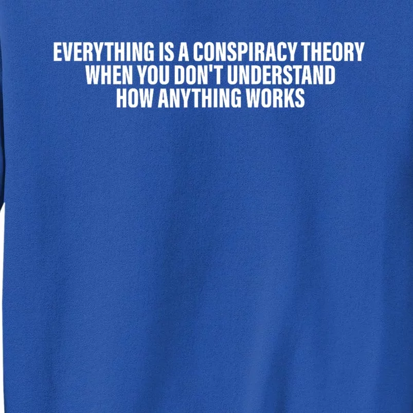 Everything Is A Conspiracy Theory When You DonT Understand Sweatshirt