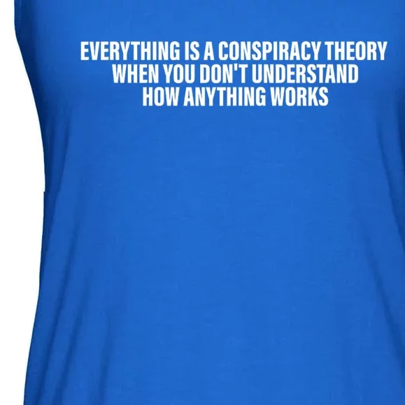 Everything Is A Conspiracy Theory When You DonT Understand Ladies Essential Flowy Tank