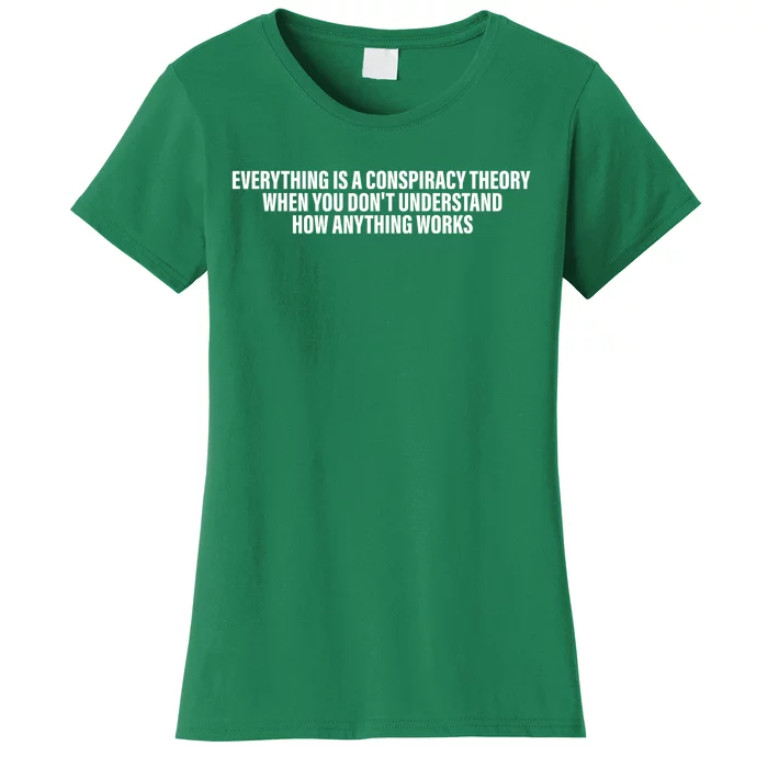 Everything Is A Conspiracy Theory When You DonT Understand Women's T-Shirt