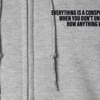 Everything Is A Conspiracy Theory When You DonT Understand Full Zip Hoodie