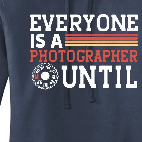 Everyone Is A Photographer Untill Ual Mode Photography Gift Women's Pullover Hoodie