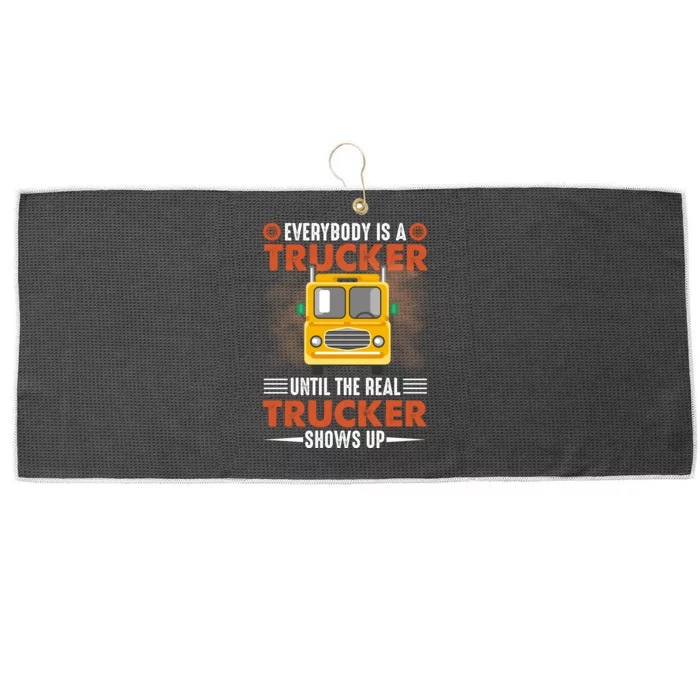 Everybody Is A Trucker Until The Real Trucker Shows Up Large Microfiber Waffle Golf Towel