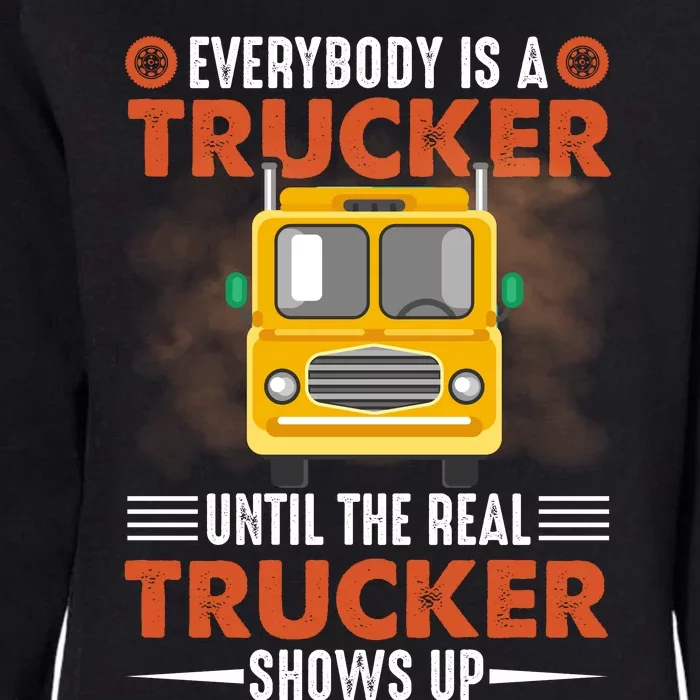 Everybody Is A Trucker Until The Real Trucker Shows Up Womens California Wash Sweatshirt