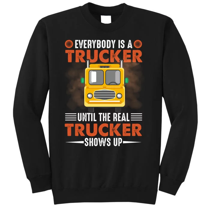 Everybody Is A Trucker Until The Real Trucker Shows Up Tall Sweatshirt