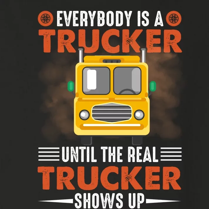 Everybody Is A Trucker Until The Real Trucker Shows Up Toddler Long Sleeve Shirt