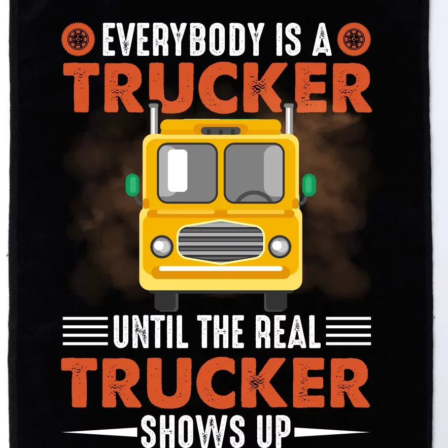 Everybody Is A Trucker Until The Real Trucker Shows Up Platinum Collection Golf Towel