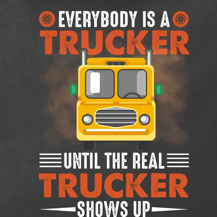 Everybody Is A Trucker Until The Real Trucker Shows Up Zip Tote Bag