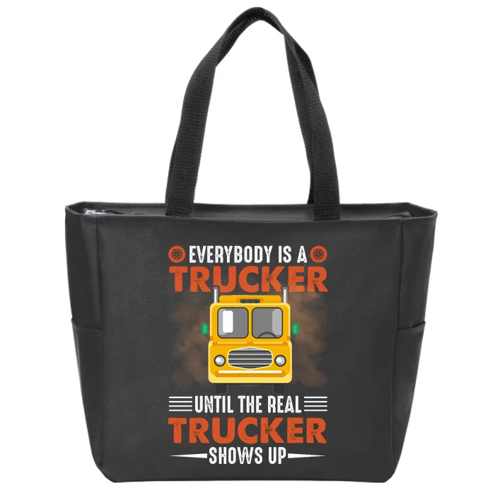 Everybody Is A Trucker Until The Real Trucker Shows Up Zip Tote Bag