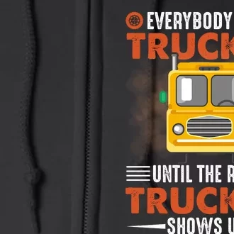 Everybody Is A Trucker Until The Real Trucker Shows Up Full Zip Hoodie