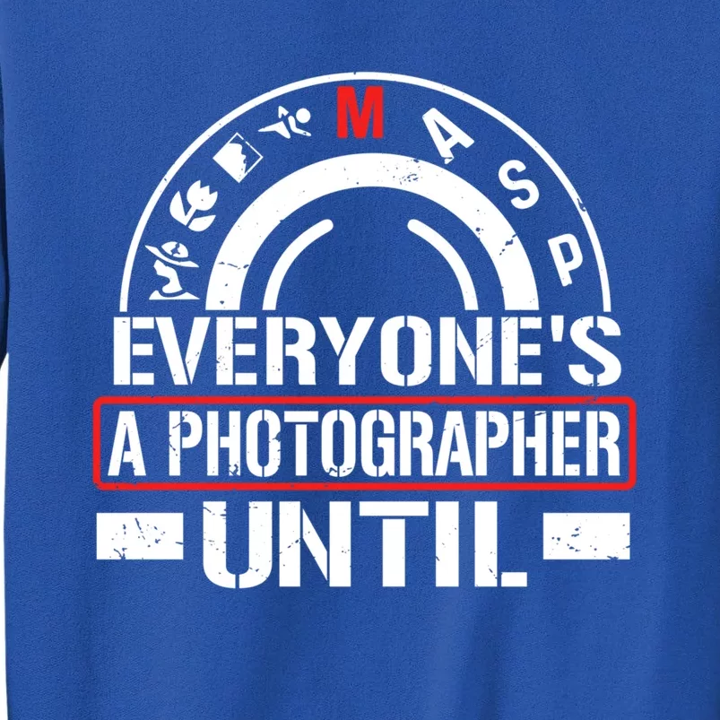 Everyone Is A Photographer Untill Ual Mode Photography Gift Sweatshirt