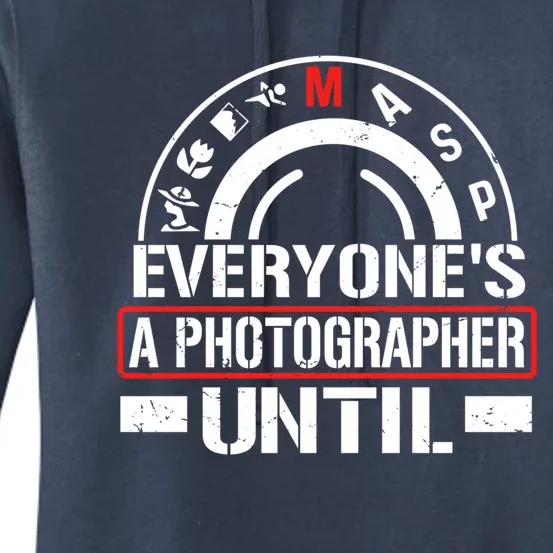 Everyone Is A Photographer Untill Ual Mode Photography Gift Women's Pullover Hoodie