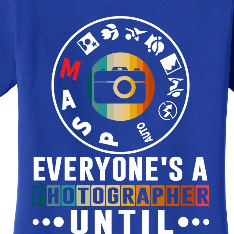 Everyone Is A Photographer Untill Ual Mode Photography Gift Women's T-Shirt