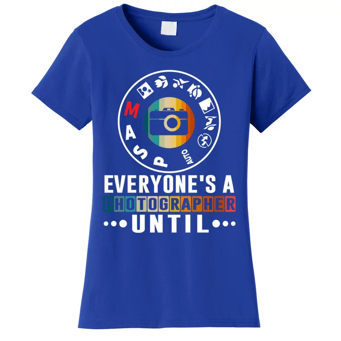 Everyone Is A Photographer Untill Ual Mode Photography Gift Women's T-Shirt