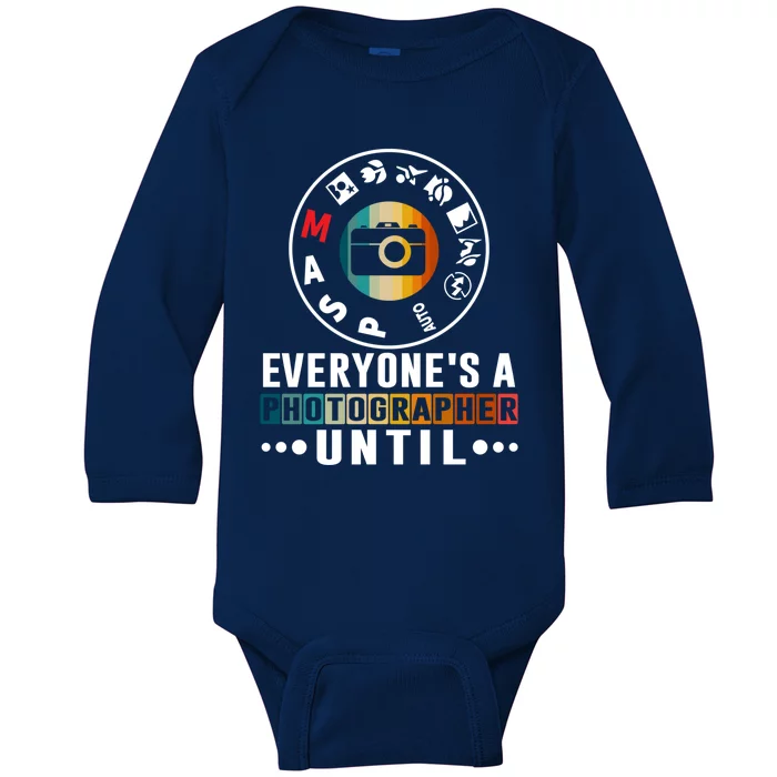 Everyone Is A Photographer Untill Ual Mode Photography Gift Baby Long Sleeve Bodysuit