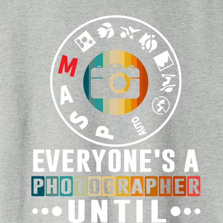 Everyone Is A Photographer Untill Ual Mode Photography Gift Women's Crop Top Tee