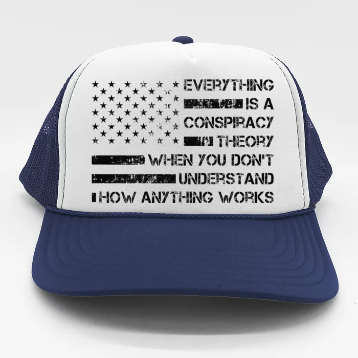 Everything Is A Conspiracy Theory When You DonT Understand Trucker Hat