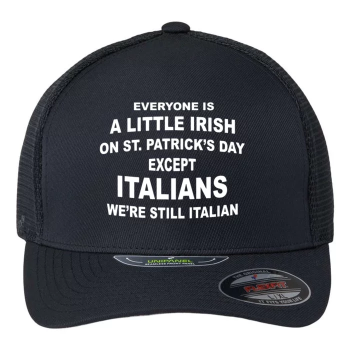 Everyone Is A Little Irish St Patricks Day Except Italians Flexfit Unipanel Trucker Cap