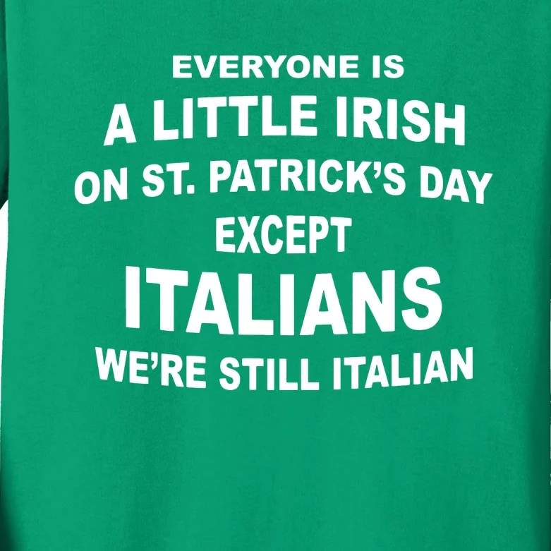 Everyone Is A Little Irish St Patricks Day Except Italians Kids Long Sleeve Shirt