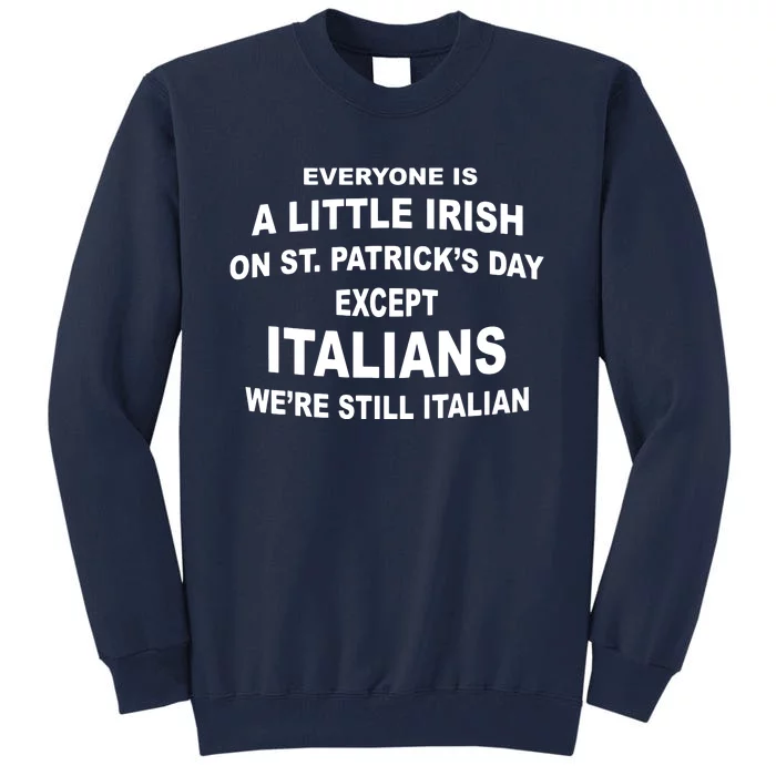 Everyone Is A Little Irish St Patricks Day Except Italians Tall Sweatshirt