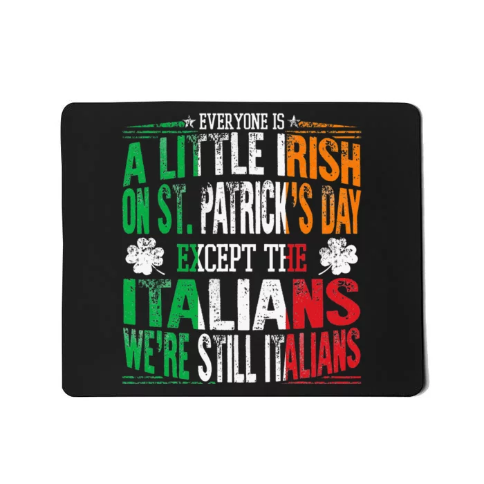 Everyone Is A Little Irish On St Patrick Day Except Italians Mousepad