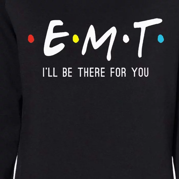 Emt Ill Be There For You Ems Paramedic Womens California Wash Sweatshirt