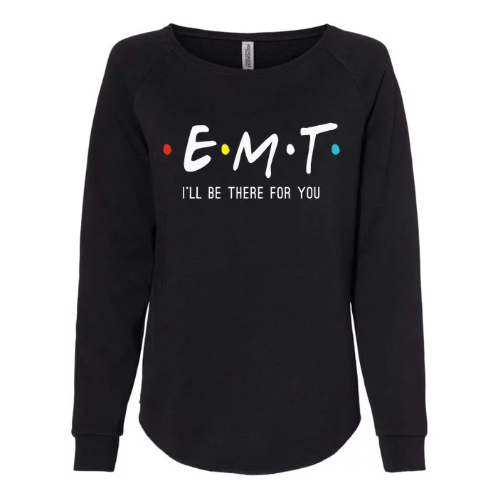 Emt Ill Be There For You Ems Paramedic Womens California Wash Sweatshirt