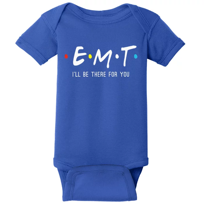 Emt Ill Be There For You Ems Paramedic Baby Bodysuit