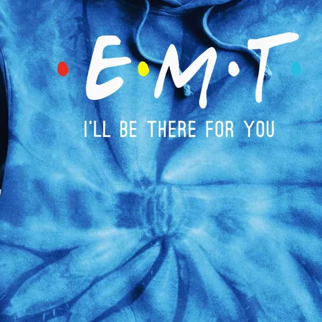 Emt Ill Be There For You Ems Paramedic Tie Dye Hoodie