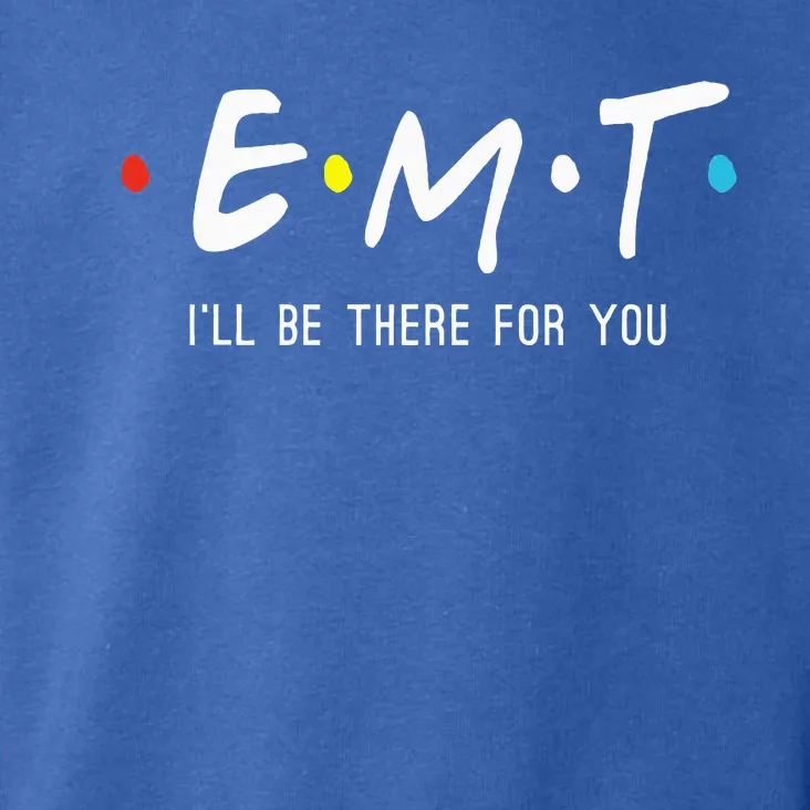 Emt Ill Be There For You Ems Paramedic Toddler Hoodie