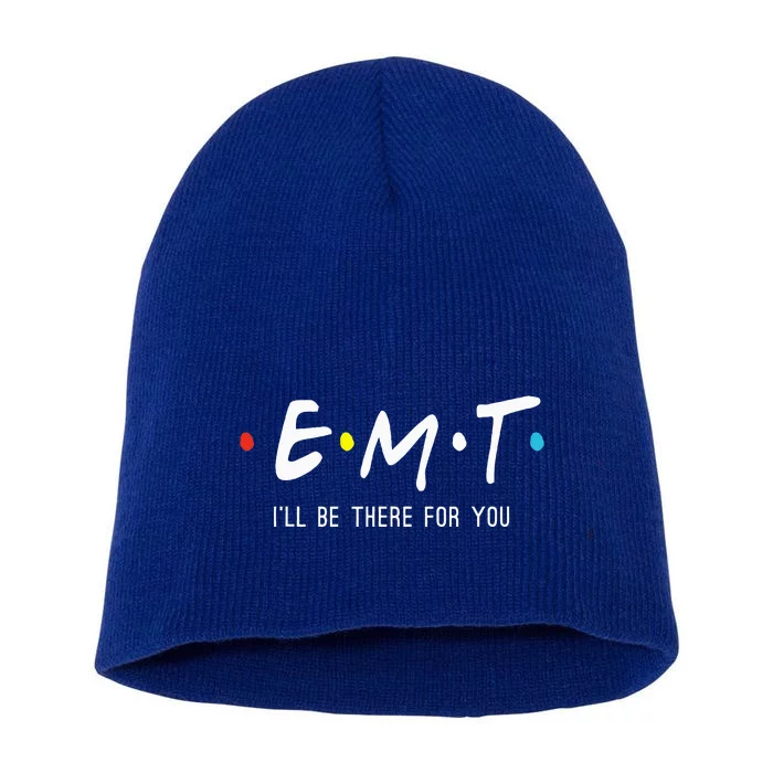 Emt Ill Be There For You Ems Paramedic Short Acrylic Beanie