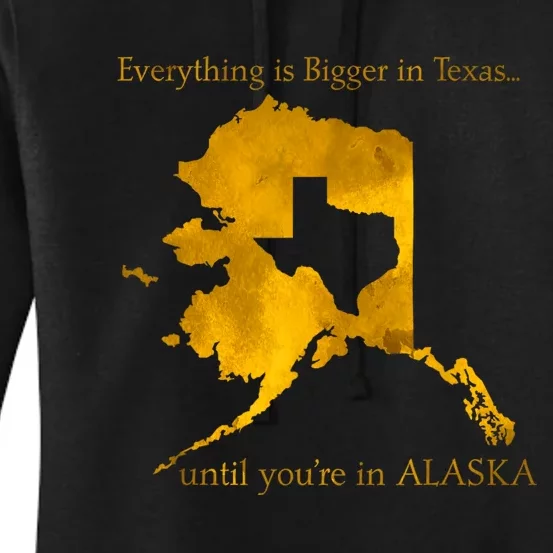 Everything Is Bigger In Texas Until YouIn Alaska Women's Pullover Hoodie