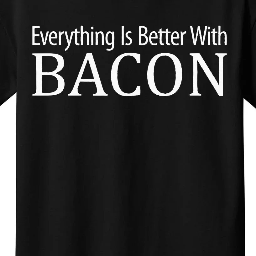 Everything Is Better With Bacon Kids T-Shirt