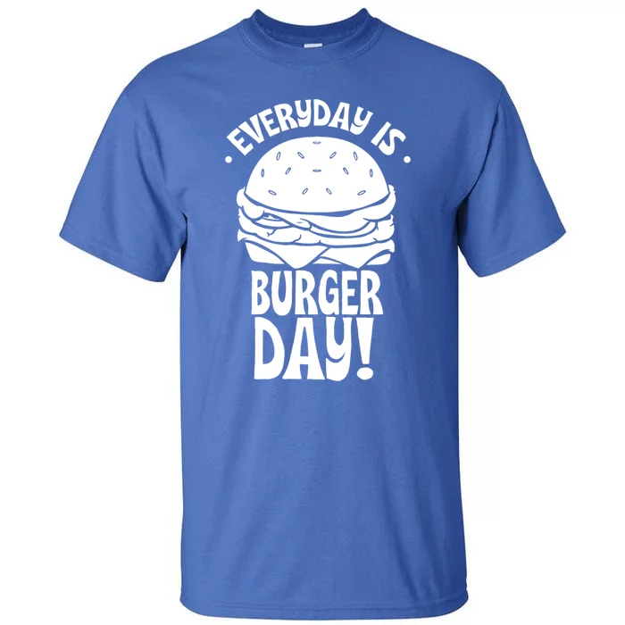 Everyday Is Burger Day Food Burgers Hamburger Lover Gift Tall T-Shirt