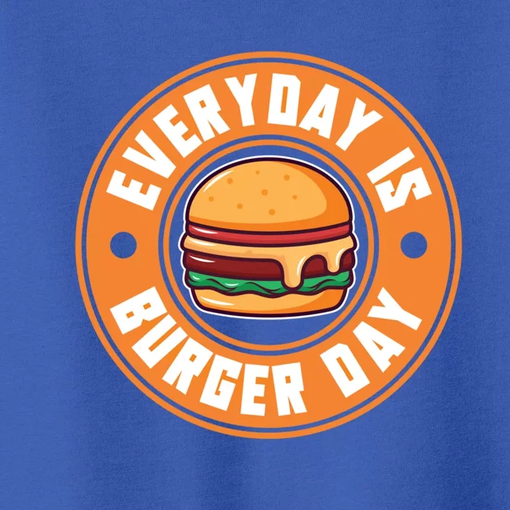 Everyday Is Burger Day For Hamburger Lover Gift Toddler T-Shirt