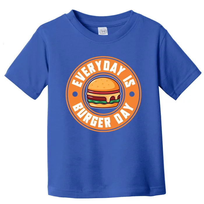 Everyday Is Burger Day For Hamburger Lover Gift Toddler T-Shirt