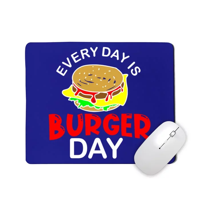 Everyday Is Burger Day Hamburger Meat Eater Grilling Gift Funny Gift Mousepad