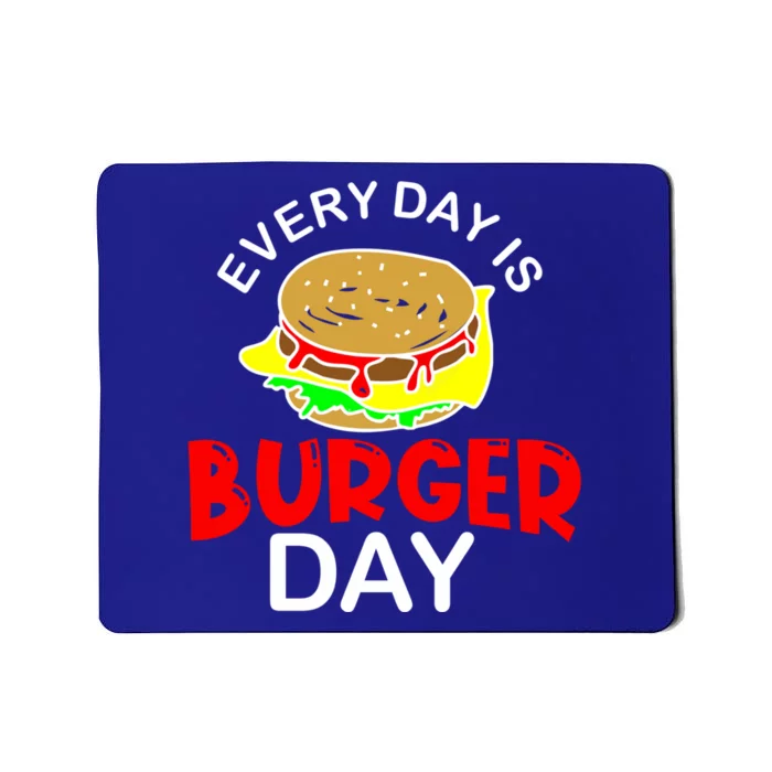 Everyday Is Burger Day Hamburger Meat Eater Grilling Gift Funny Gift Mousepad