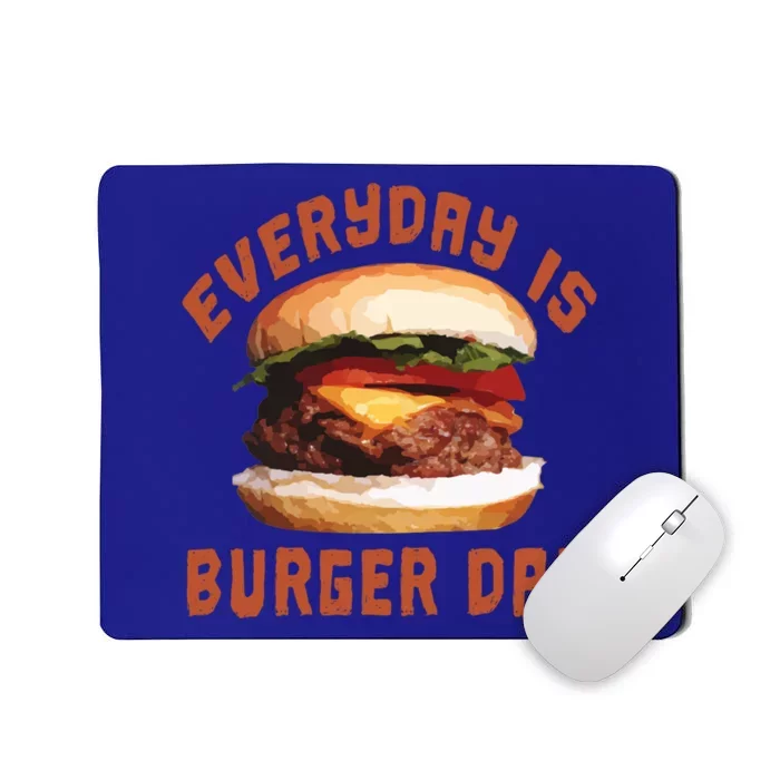 Everyday Is Burger Day Gift Funny Meat Bbq Gift Mousepad