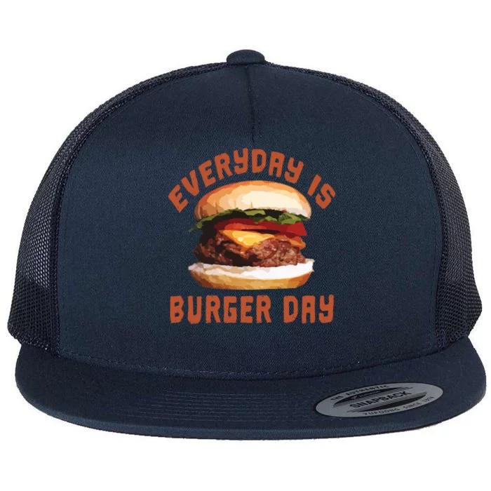 Everyday Is Burger Day Gift Funny Meat Bbq Gift Flat Bill Trucker Hat