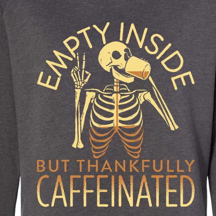 Empty Inside But Thankfully Caffeinated Womens California Wash Sweatshirt