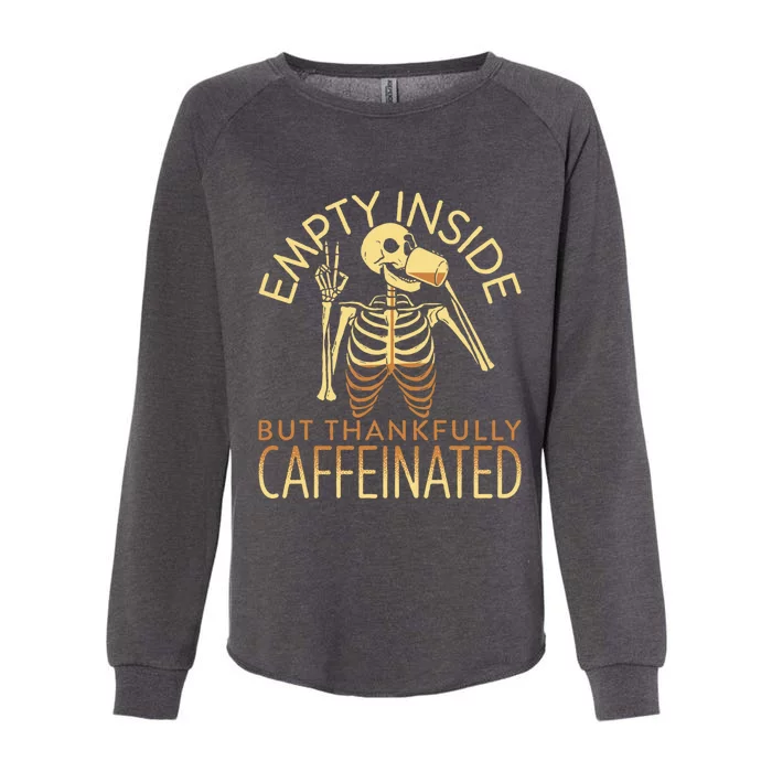 Empty Inside But Thankfully Caffeinated Womens California Wash Sweatshirt