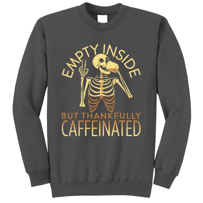 Empty Inside But Thankfully Caffeinated Tall Sweatshirt