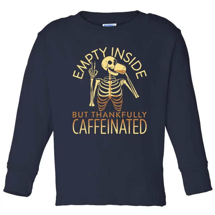 Empty Inside But Thankfully Caffeinated Toddler Long Sleeve Shirt