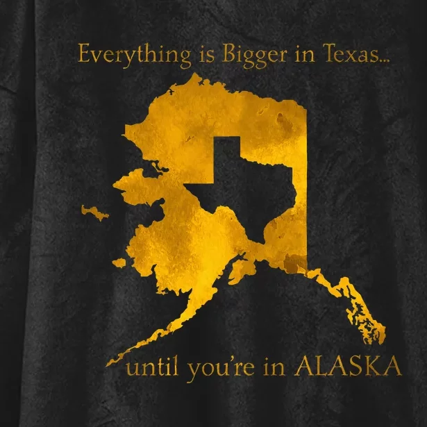 Everything Is Bigger In Texas Until YouIn Alaska Hooded Wearable Blanket