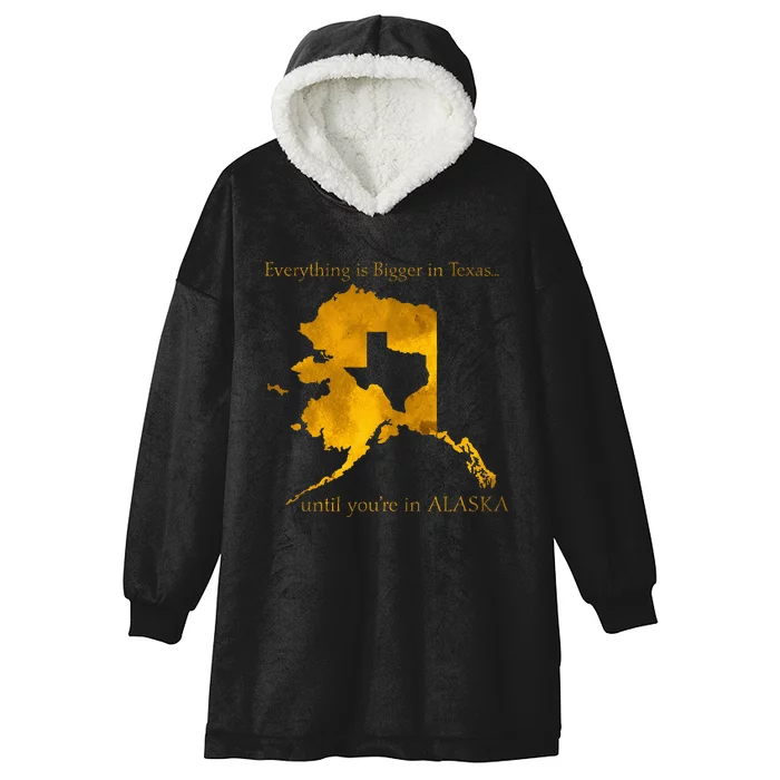 Everything Is Bigger In Texas Until YouIn Alaska Hooded Wearable Blanket