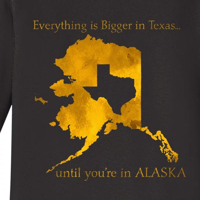 Everything Is Bigger In Texas Until YouIn Alaska Baby Long Sleeve Bodysuit