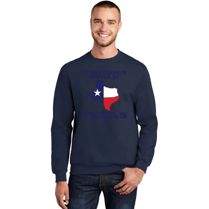 EVERYTHING IS BIGGER IN TEXAS Funny Tall Sweatshirt